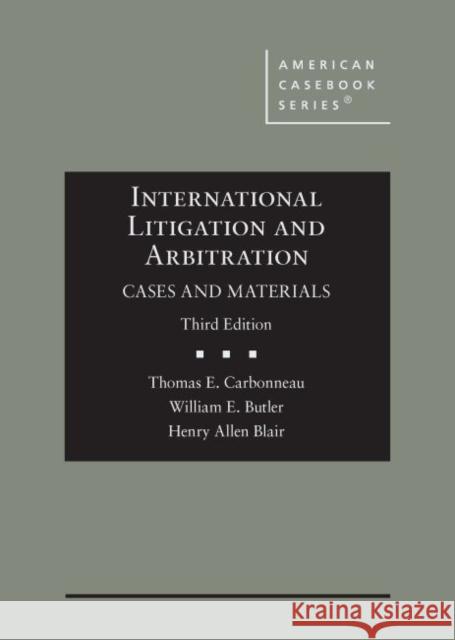 International Litigation and Arbitration Thomas E. Carbonneau, William E. Butler, Henry Allen Blair 9781642425833 Eurospan (JL)