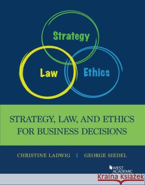 Law, Ethics, and Strategy in Business Decision Making George Siedel, Christine Ladwig 9781642426106 Eurospan (JL)