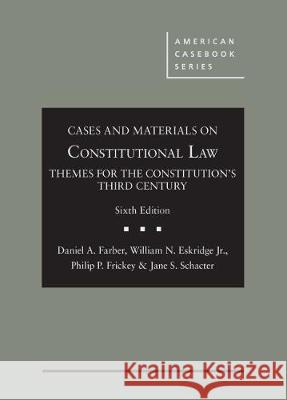 Cases and Materials on Constitutional Law: Themes for the Constitution's Third Century - CasebookPlus Daniel A. Farber William N. Eskridge Jr. Philip P. Frickey 9781642427868