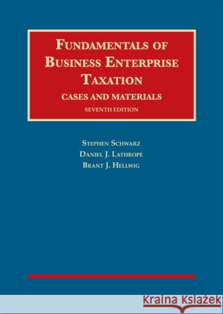 Fundamentals of Business Enterprise Taxation Stephen Schwarz, Daniel J. Lathrope, Brant J. Hellwig 9781642428797 Eurospan (JL)