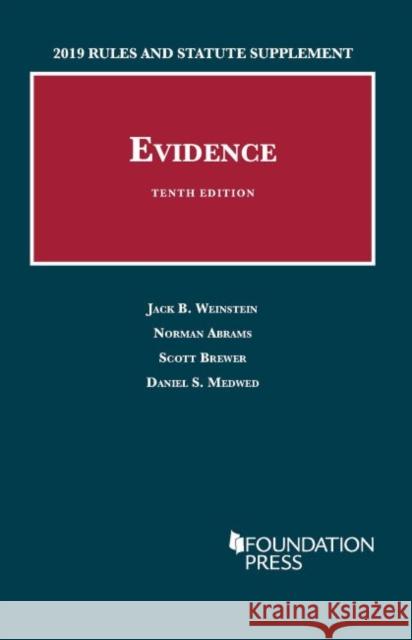 Evidence, 2019 Rules and Statute Supplement Jack B. Weinstein Norman Abrams Scott Brewer 9781642429459 West Academic Press