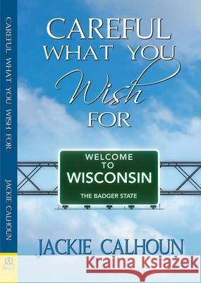 Careful What You Wish for Jackie Calhoun 9781642470123 Bella Books