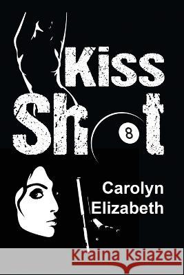 Kiss Shot Carolyn Elizabeth 9781642473841 Bella Books