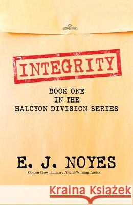 Integrity: Book One in the Halcyon Division Series E. J. Noyes 9781642474657 Bella Books