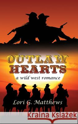 Outlaw Hearts Lori G. Matthews 9781642476040