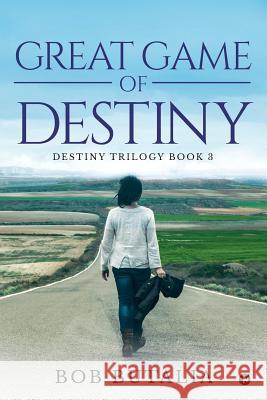 Great Game of Destiny: Destiny Trilogy Book 3 Bob Butalia 9781642490220