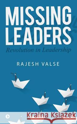Missing Leaders: Revolution in Leadership Rajesh Valse 9781642490688