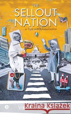 The Sellout Nation: A Tryst with Globalisation Vikram Bhatti 9781642491623