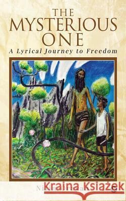 The MYSTERIOUS ONE: A LYRICAL JOURNEY to FREEDOM Nitin-Orayan 9781642492460
