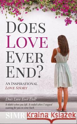 Does Love Ever End?: An Inspirational Love Story Simran Singh 9781642493139