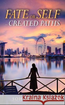 Fate or Self - created Paths. Soh Siew Huay 9781642493634