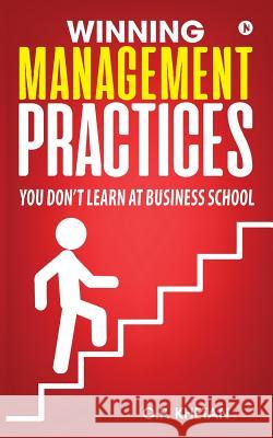 Winning Management Practices: You Don't Learn at Business School O. P. Khetan 9781642494396 Notion Press, Inc.