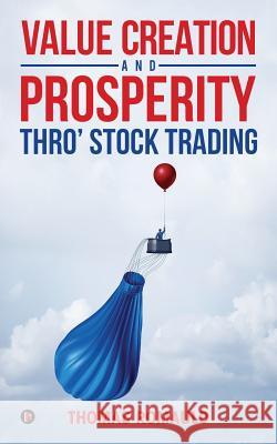 Value Creation and Prosperity Thro' Stock Trading Thomas Romauld 9781642495201 Notion Press, Inc.