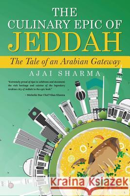 The Culinary Epic of Jeddah: The Tale of an Arabian Gateway Ajai Sharma 9781642495881 Notion Press, Inc.