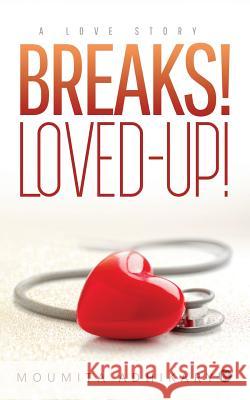 Breaks! Loved?up!: A Love Story Moumita Adhikary 9781642496062