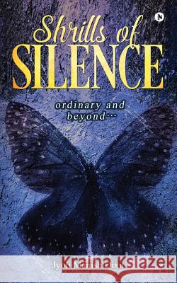 Shrills of Silence: Ordinary and Beyond... Jyoti Manish Dixit 9781642496451