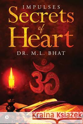 Secrets of Heart: Impulses Dr M. L. Bhat 9781642496765 Notion Press, Inc.