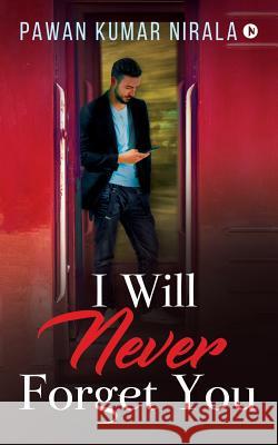 I Will Never Forget You Pawan Kumar Nirala 9781642498370