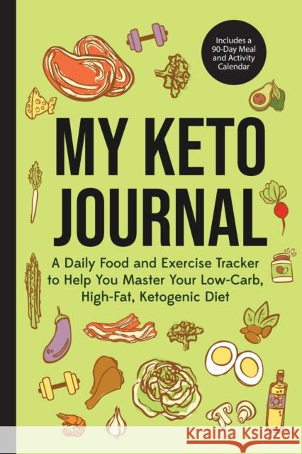 My Keto Journal: A Daily Food and Exercise Tracker to Help You Master Your Low-Carb, High-Fat, Ketogenic Diet (Includes a 90-Day Meal and Activity Calendar) (Guided Food Journal)  9781642500271 Mango Media