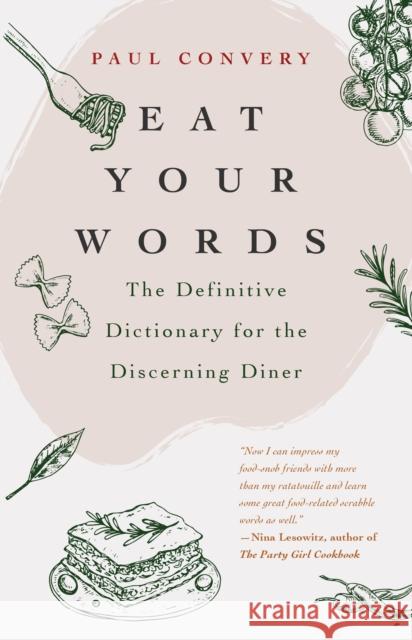 Eat Your Words: The Definitive Dictionary for the Discerning Diner (a Foodie Gift and Scrabble Words Source) Convery, Paul 9781642501346