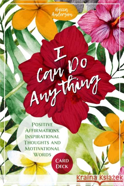 I Can Do Anything: Positive Affirmations, Inspirational Thoughts and Motivational Words Card Deck (Daily Meditation, for Fans of Badass A Anderson, Becca 9781642501872