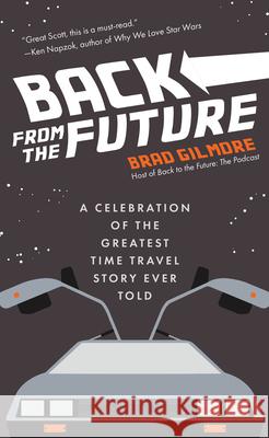 Back from the Future: A Celebration of the Greatest Time Travel Story Ever Told Gilmore, Brad 9781642502053 Mango