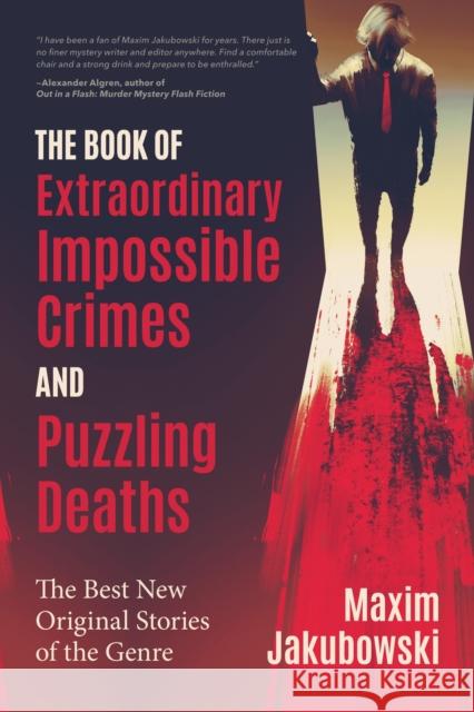 The Book of Extraordinary Impossible Crimes and Puzzling Deaths: The Best New Original Stories of the Genre (Mystery & Detective Anthology) Jakubowski, Maxim 9781642502183