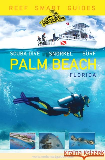Reef Smart Guides Florida: Palm Beach: Scuba Dive. Snorkel. Surf. (Some of the Best Diving Spots in Florida) McDougall, Peter 9781642502404