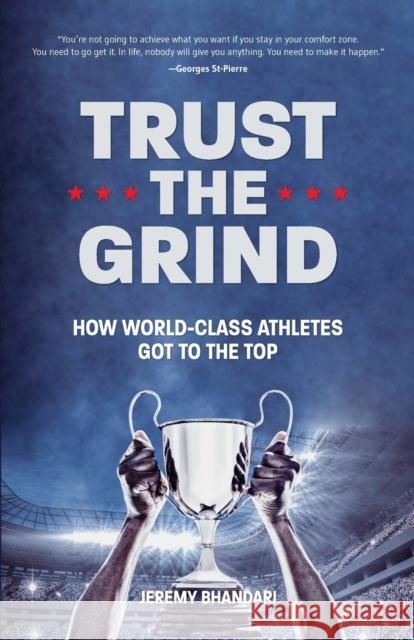 Trust the Grind: How World-Class Athletes Got To The Top (Motivational Book for Teens, Gift for Teen Boys, Teen and Young Adult Football, Fitness and Exercise) Jeremy Bhandari 9781642502442 Mango