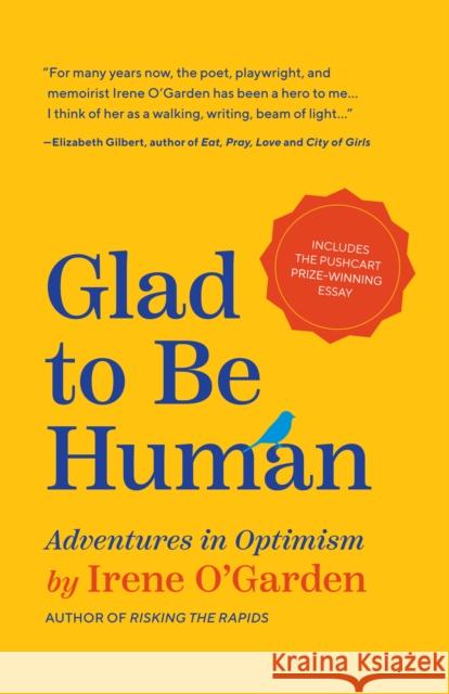 Glad to Be Human: Adventures in Optimism (Positive Thinking Book, for Fans of Learned Optimism, Anne Lamott, or Elizabeth Gilbert) O'Garden, Irene 9781642502466