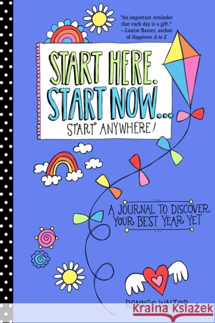 Start Here, Start Now...Start Anywhere: A Fill-In Journal to Discover Your Best Year Yet! (Adult Coloring Book, Activity Journal, for Fans of Present Walter, Ronnie 9781642502619 Mango