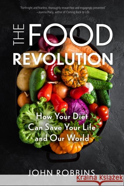 The Food Revolution: How Your Diet Can Save Your Life and Our World (Plant Based Diet, Food Politics) Robbins, John 9781642503043 Conari Press