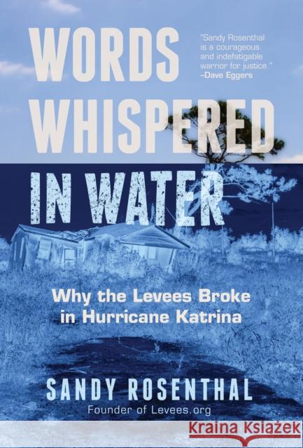 Words Whispered in Water: Why the Levees Broke in Hurricane Katrina (Natural Disaster, New Orleans Flood, Government Corruption) Rosenthal, Sandy 9781642503272 Mango Media Inc