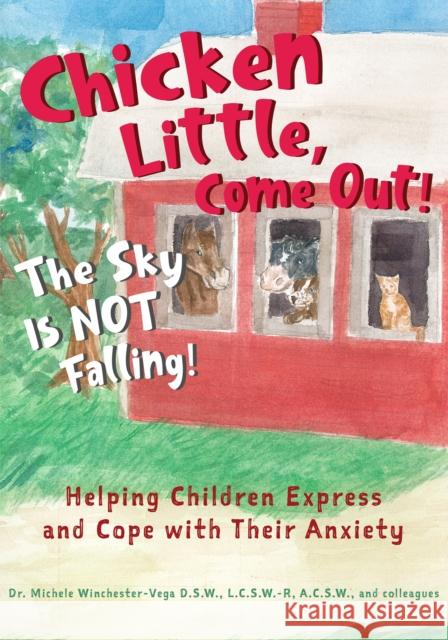 Chicken Little, Come Out! the Sky Is Not Falling!: Helping Children Express and Cope with Their Anxiety (Learn to Read, Mental Health for Kids) Winchester Vega, Michele 9781642503487 Mango