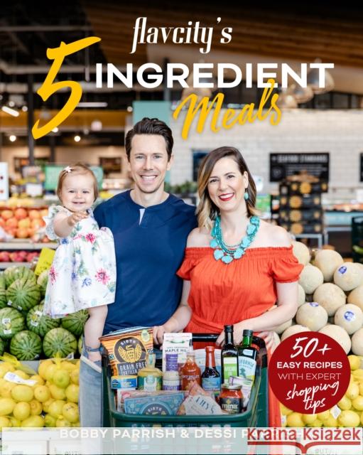 Flavcity's 5 Ingredient Meals: 50 Easy & Tasty Recipes Using the Best Ingredients from the Grocery Store (Heart Healthy Budget Cooking) Parrish, Bobby 9781642504842