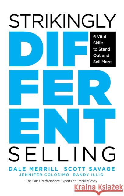Strikingly Different Selling: 6 Vital Skills to Stand Out and Sell More Merrill, Dale 9781642504866