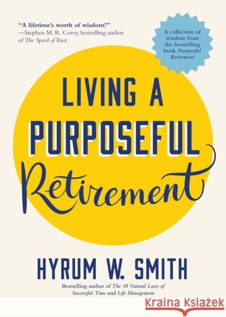 Living a Purposeful Retirement: How to Bring Happiness and Meaning to Your Retirement (a Great Retirement Gift Idea) Smith, Hyrum W. 9781642505078 Mango