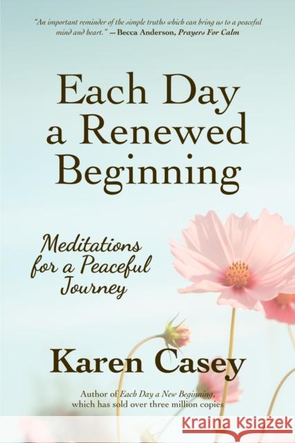 Each Day a Renewed Beginning: Meditations for a Peaceful Journey Karen Casey 9781642505665 Conari Press