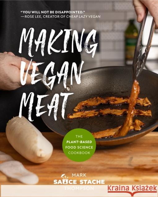 Making Vegan Meat: The Plant-Based Food Science Cookbook (Plant-Based Protein, Vegetarian Diet, Vegan Cookbook, Seitan Recipes) Thompson, Mark 9781642506006