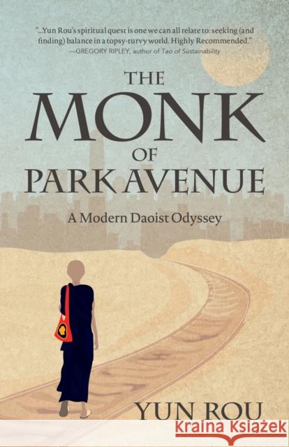 The Monk of Park Avenue: A Modern Daoist Odyssey (a Taoist's Memoir of Spiritual Transformation) Rou, Yun 9781642506082 Mango