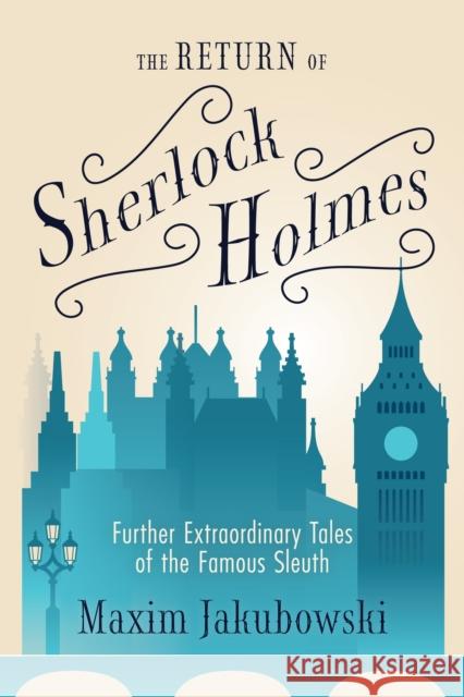 The Return of Sherlock Holmes: Further Extraordinary Tales of the Famous Sleuth Maxim Jakubowski 9781642506365