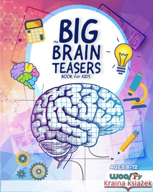 The Big Brain Teasers Book for Kids: Logic Puzzles, Hidden Pictures, Math Games, and More Brain Teasers for Kids (Find Hidden Pictures, Math Brain Tea Woo! Jr. Kids Activities 9781642506402 Dragonfruit