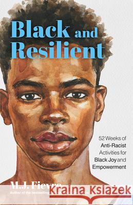Black and Resilient: 52 Weeks of Anti-Racist Activities for Black Joy and Empowerment (Journal for Healing, Black Self-Love, Anti-Prejudice Fievre, M. J. 9781642507461 Mango