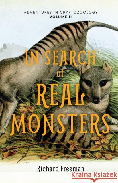 In Search of Real Monsters: Adventures in Cryptozoology Volume 2 (Mythical animals, Legendary cryptids, Norse creatures) Richard Freeman 9781642507508 Mango