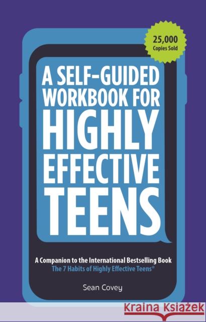 A Self-Guided Workbook for Highly Effective Teens: A Companion to the Best Selling 7 Habits of Highly Effective Teens (Gift for Teens and Tweens) Sean Covey 9781642507539