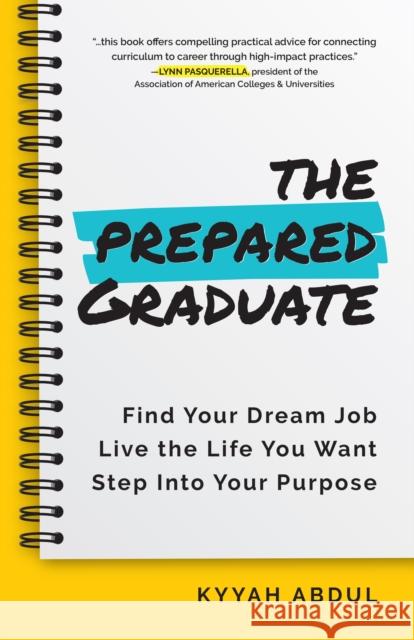The Prepared Graduate: Find Your Dream Job, Live the Life You Want, and Step Into Your Purpose (College Graduation Gift) Abdul, Kyyah 9781642507560 Mango