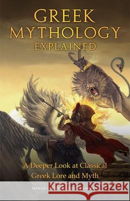 Greek Mythology Explained: A Deeper Look at Classical Greek Lore and Myth (Reimagined Stories about the Ancient Civilization of Greece) Christou, Marios 9781642508024