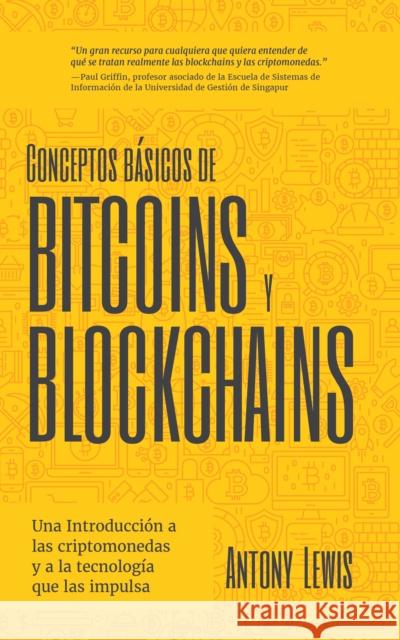 Conceptos Básicos de Bitcoins Y Blockchains: Una Introducción a Las Criptomonedas Y a la Tecnología Que Las Impulsa (Criptografía, Trading de Criptomo Lewis, Antony 9781642508109 Mango