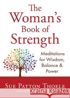 The Woman's Book of Strength: Meditations for Wisdom, Balance, and Power (Strong Confident Woman Affirmations) (Birthday Gift for Her) Thoele, Sue Patton 9781642508833 Conari Press