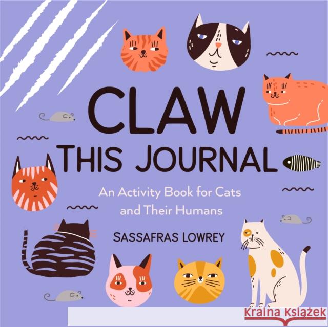 Claw This Journal: An Activity Book for Cats and Their Humans Sassafras Lowrey 9781642509656 Mango Media